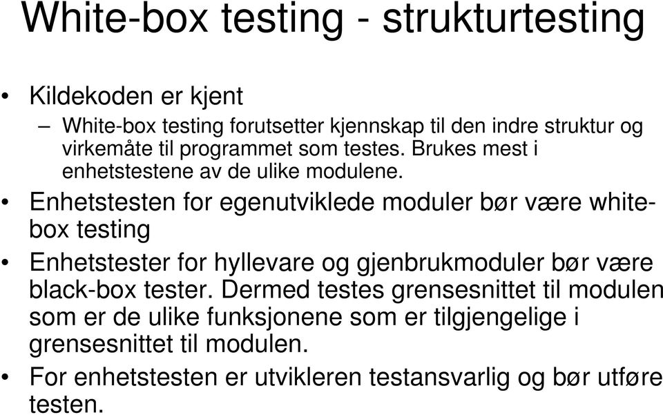 Enhetstesten for egenutviklede moduler bør være whitebox testing Enhetstester for hyllevare og gjenbrukmoduler bør være black-box