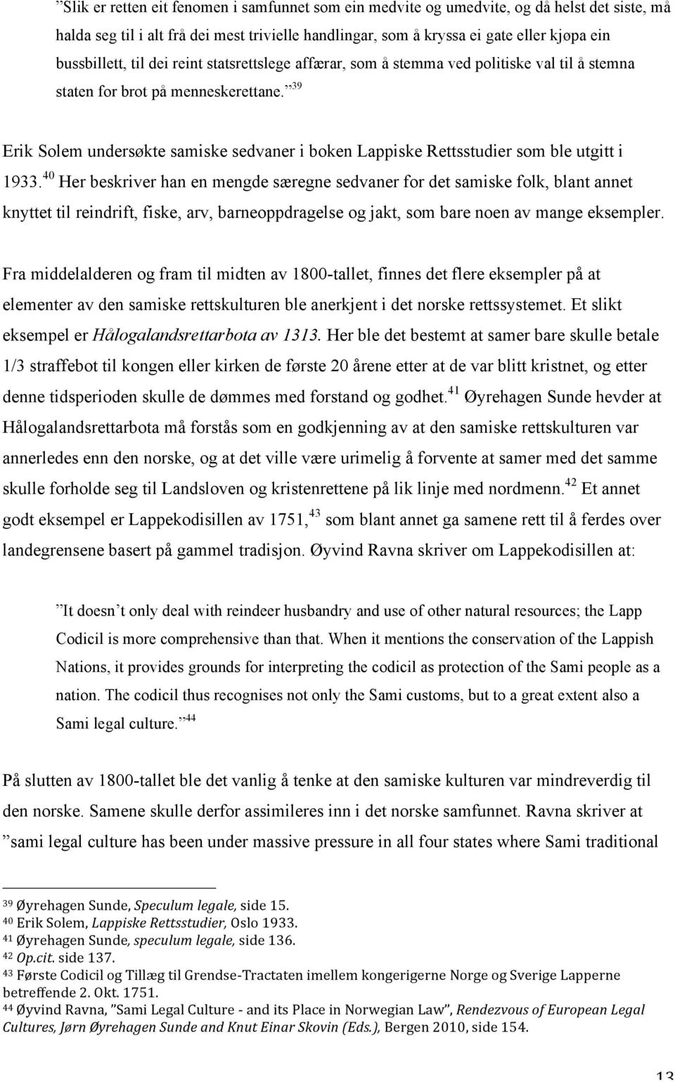 39 Erik Solem undersøkte samiske sedvaner i boken Lappiske Rettsstudier som ble utgitt i 1933.