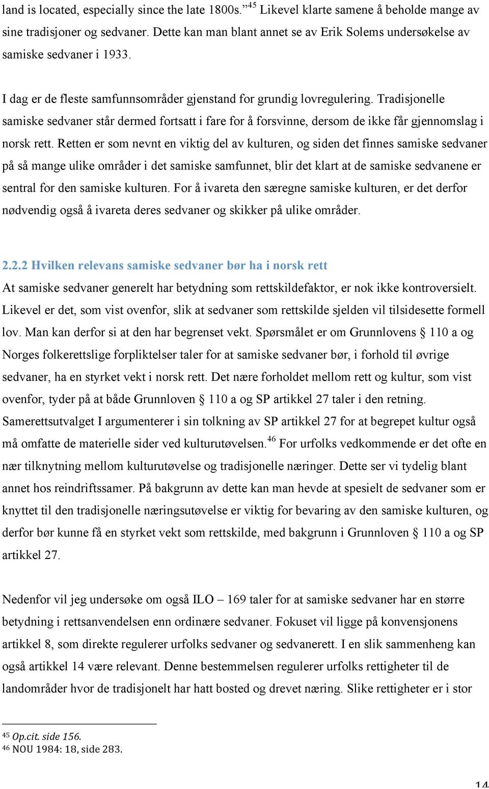 Tradisjonelle samiske sedvaner står dermed fortsatt i fare for å forsvinne, dersom de ikke får gjennomslag i norsk rett.