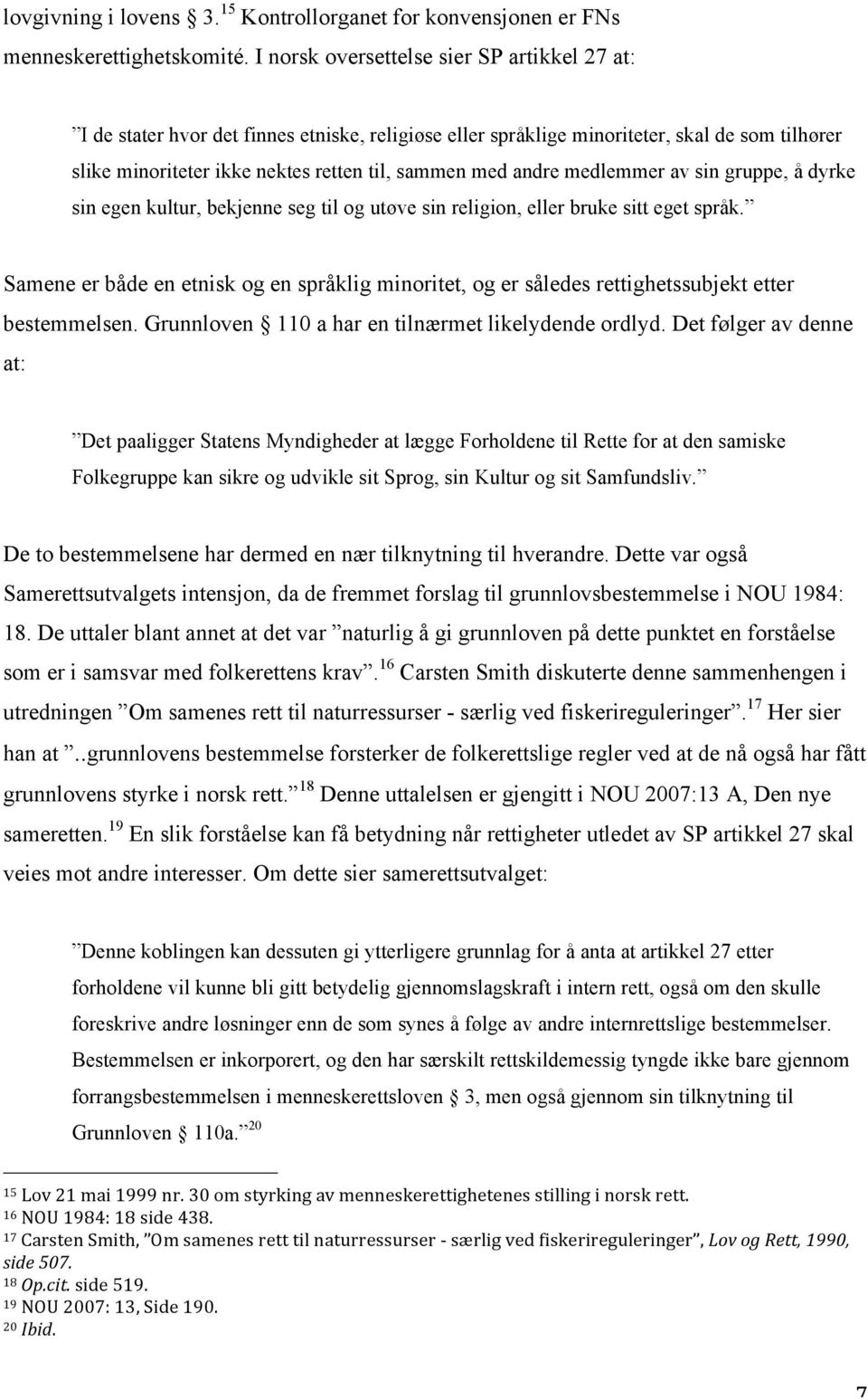 andre medlemmer av sin gruppe, å dyrke sin egen kultur, bekjenne seg til og utøve sin religion, eller bruke sitt eget språk.