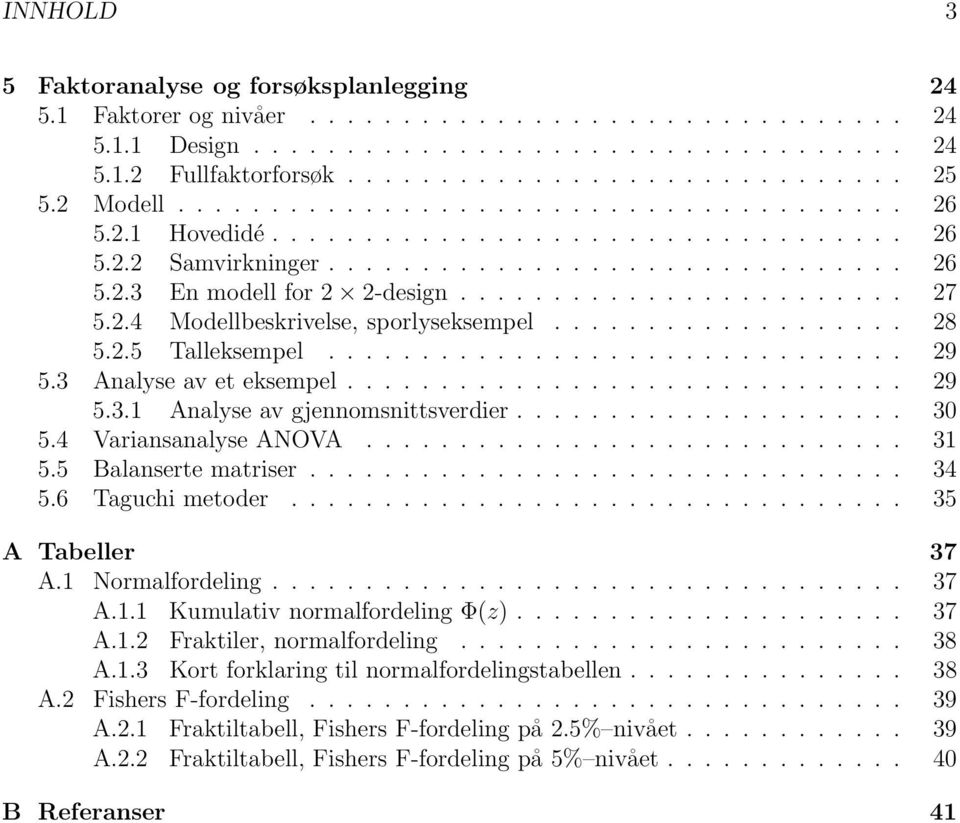 2.4 Modellbeskrivelse, sporlyseksempel................... 28 5.2.5 Talleksempel............................... 29 5.3 Analyse av et eksempel.............................. 29 5.3.1 Analyse av gjennomsnittsverdier.