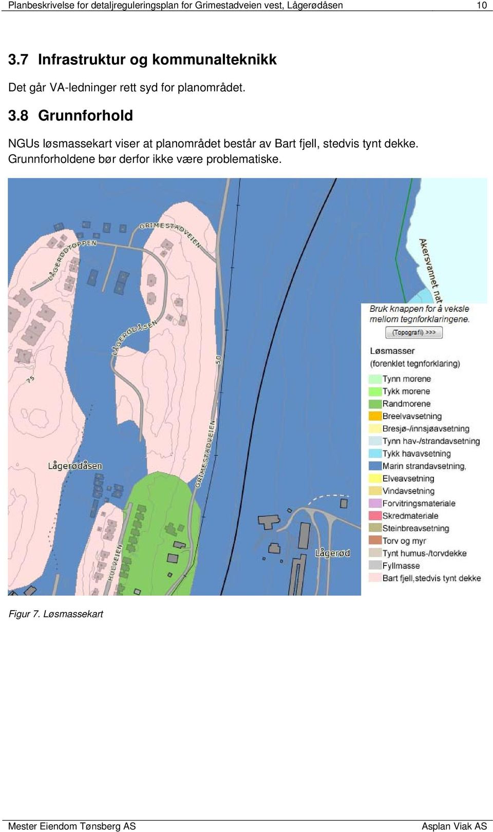 8 Grunnforhold NGUs løsmassekart viser at planområdet består av Bart fjell, stedvis