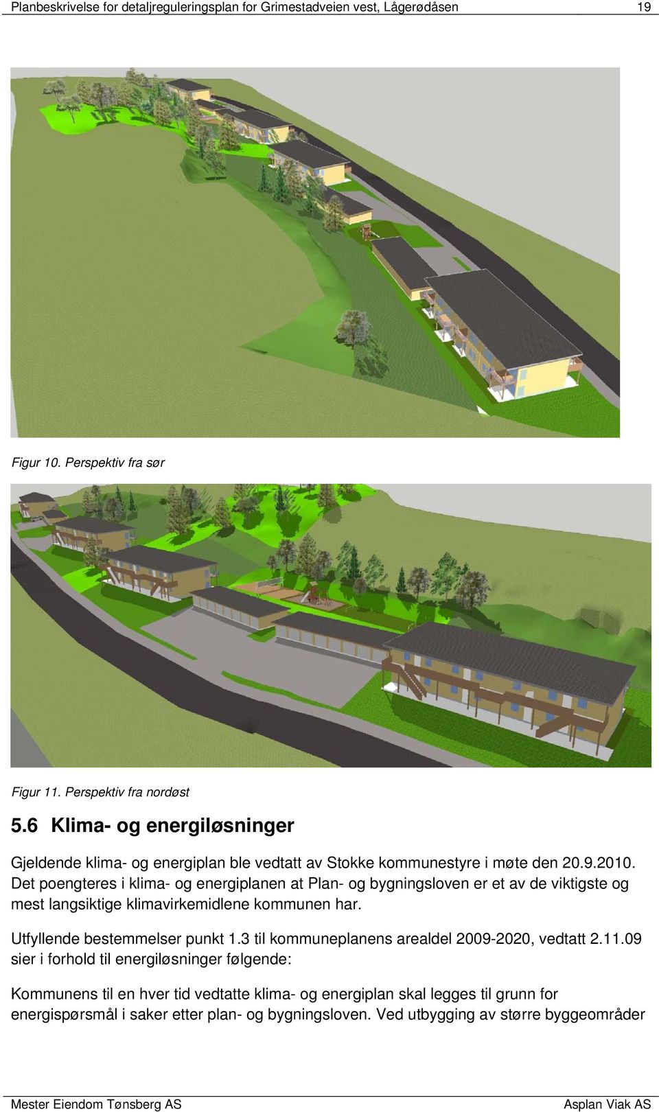 Det poengteres i klima- og energiplanen at Plan- og bygningsloven er et av de viktigste og mest langsiktige klimavirkemidlene kommunen har. Utfyllende bestemmelser punkt 1.