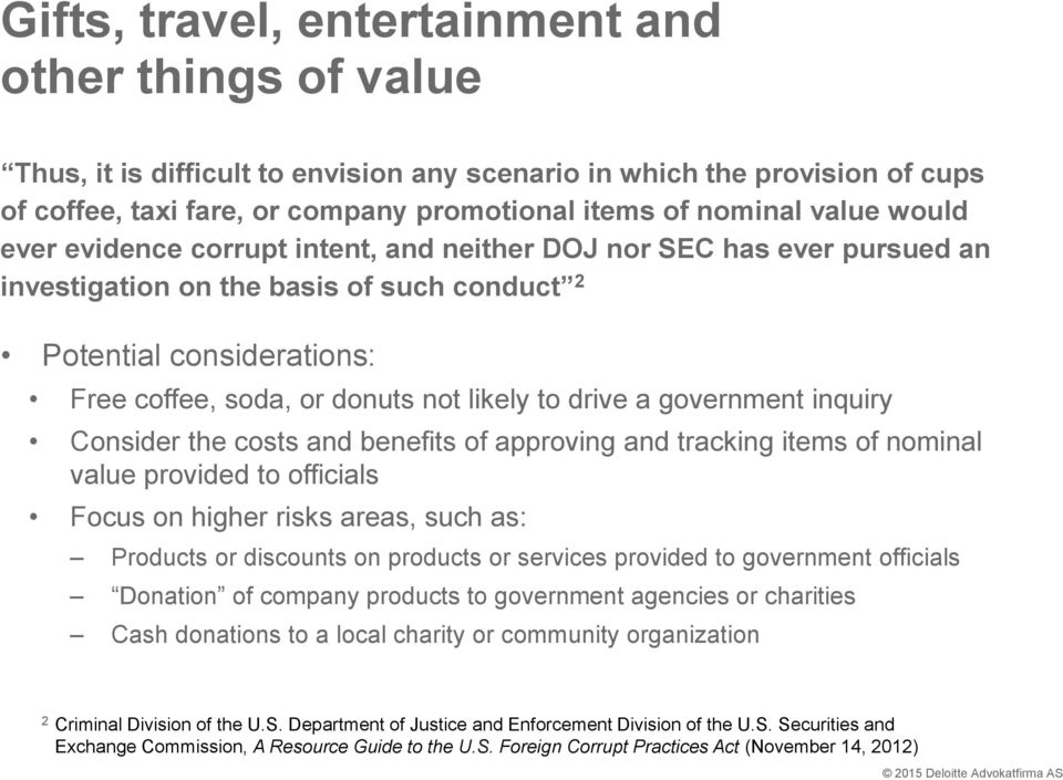 drive a government inquiry Consider the costs and benefits of approving and tracking items of nominal value provided to officials Focus on higher risks areas, such as: Products or discounts on