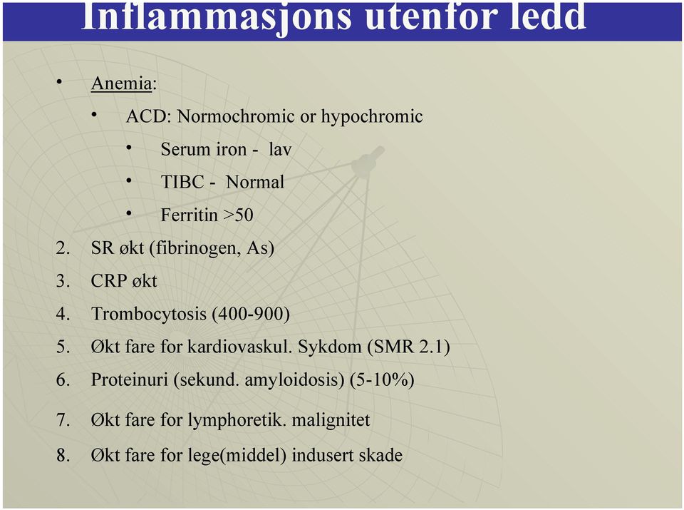 Trombocytosis (400-900) 5. Økt fare for kardiovaskul. Sykdom (SMR 2.1) 6.