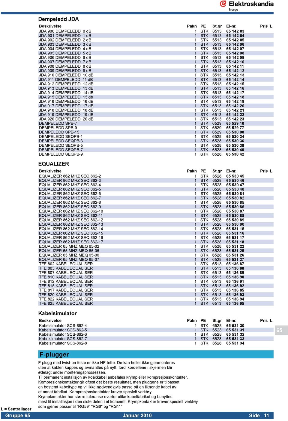 6513 65 142 11 JDA 909 DEMPELEDD 9 db 1 STK 6513 65 142 12 JDA 910 DEMPELEDD 10 db 1 STK 6513 65 142 13 JDA 911 DEMPELEDD 11 db 1 STK 6513 65 142 14 JDA 912 DEMPELEDD 12 db 1 STK 6513 65 142 15 JDA