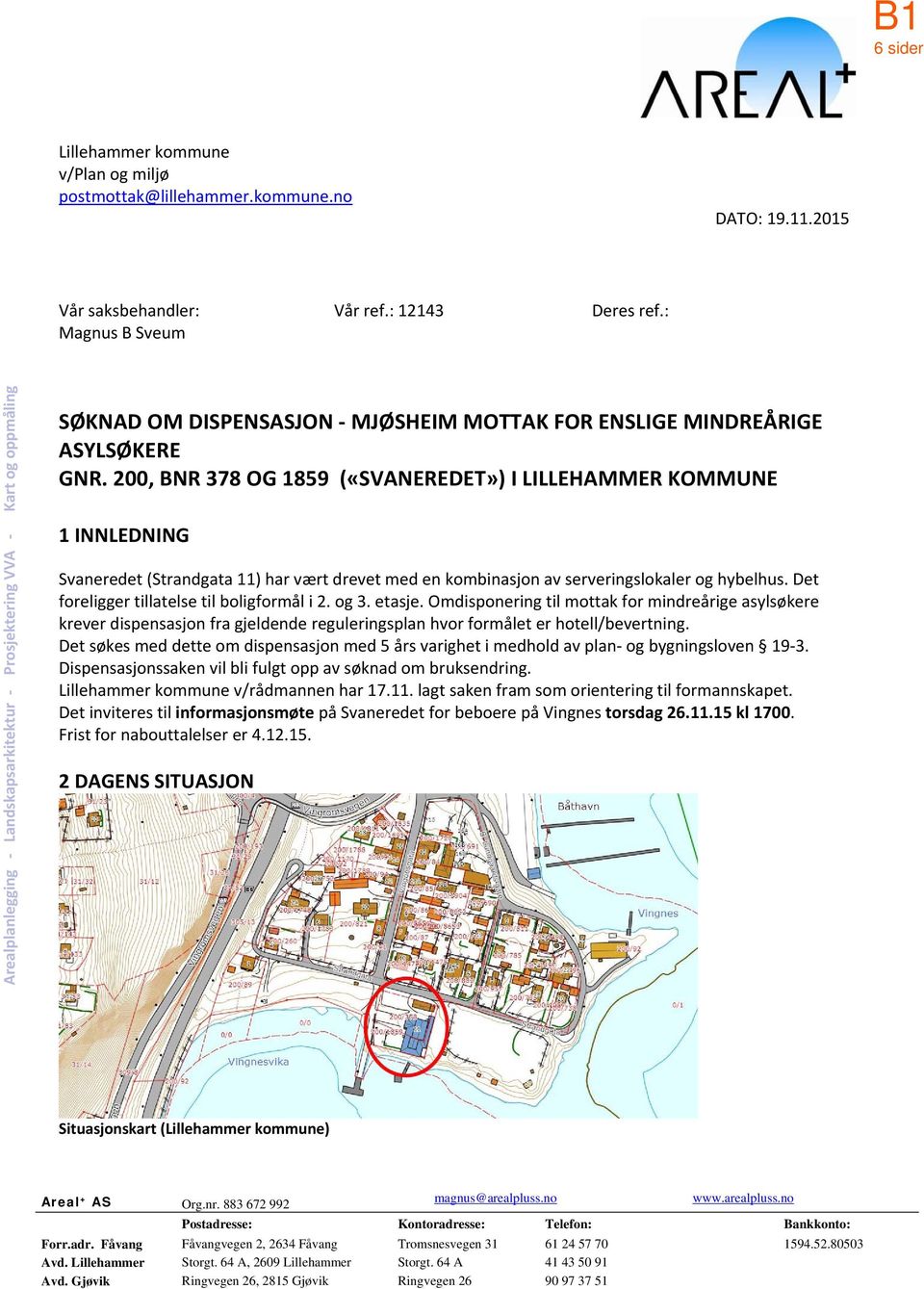 200, BNR 378 OG 1859 («SVANEREDET») I LILLEHAMMER KOMMUNE 1 INNLEDNING Svaneredet (Strandgata 11) har vært drevet med en kombinasjon av serveringslokaler og hybelhus.