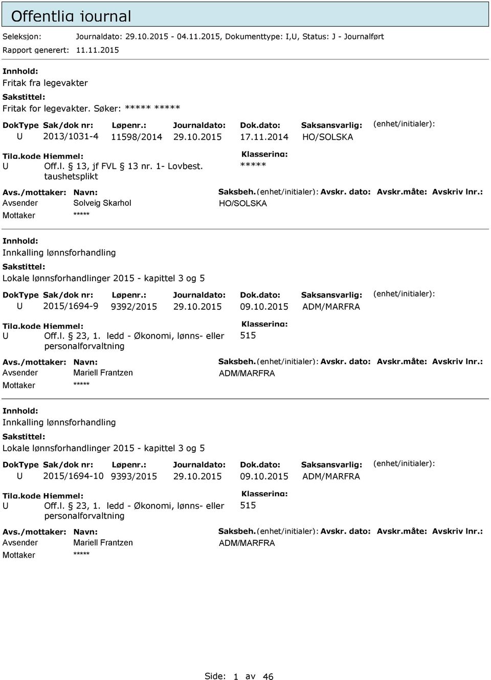 : Avsender Solveig Skarhol HO/SOLSKA nnkalling lønnsforhandling Lokale lønnsforhandlinger 2015 - kapittel 3 og 5 2015/1694-9 9392/2015 09.10.2015 515 Avs.