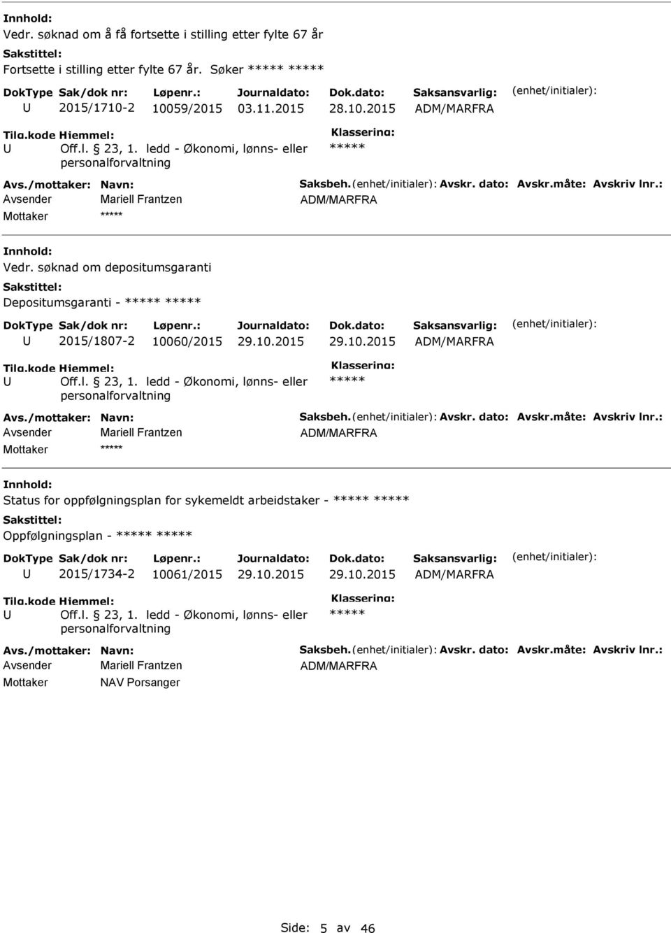 søknad om depositumsgaranti Depositumsgaranti - 2015/1807-2 10060/2015 Avs./mottaker: Navn: Saksbeh. Avskr. dato: Avskr.måte: Avskriv lnr.