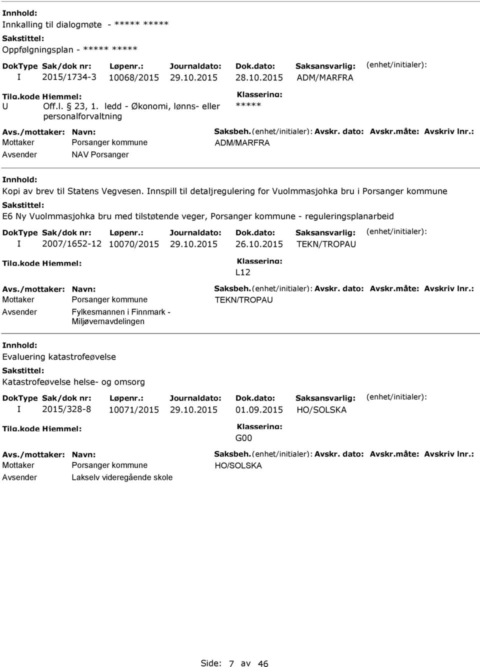 nnspill til detaljregulering for Vuolmmasjohka bru i Porsanger kommune E6 Ny Vuolmmasjohka bru med tilstøtende veger, Porsanger kommune - reguleringsplanarbeid 2007/1652-12 100