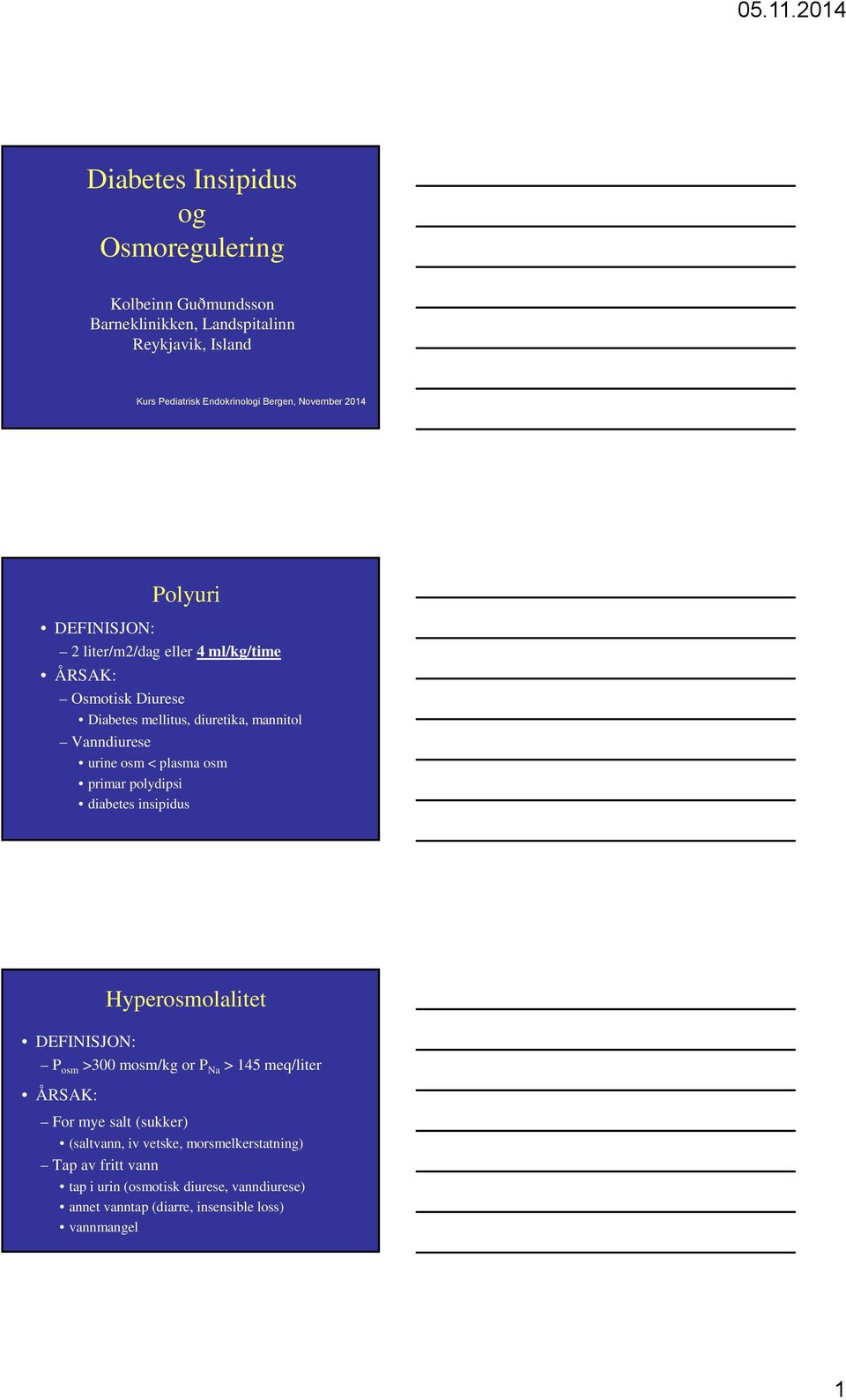 osm < plasma osm primar polydipsi diabetes insipidus Hyperosmolalitet DEFINISJON: P osm >300 mosm/kg or P Na > 145 meq/liter ÅRSAK: For mye salt