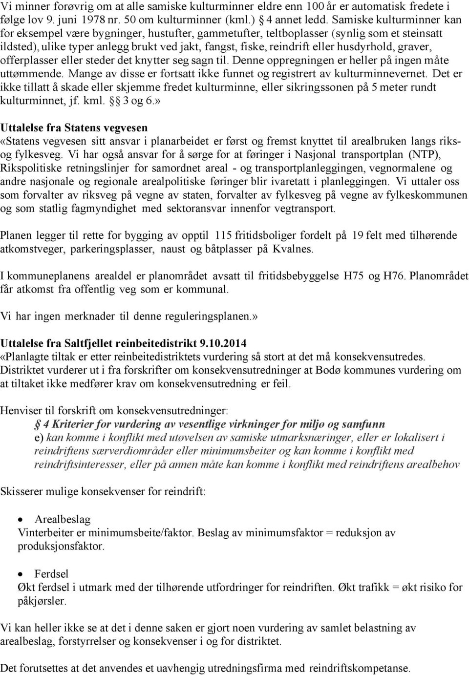 graver, offerplasser eller steder det knytter seg sagn til. Denne oppregningen er heller på ingen måte uttømmende. Mange av disse er fortsatt ikke funnet og registrert av kulturminnevernet.