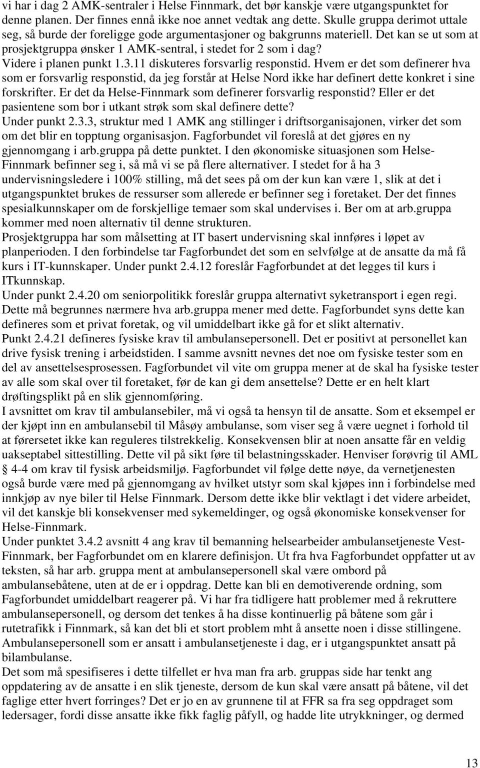 Videre i planen punkt 1.3.11 diskuteres forsvarlig responstid.