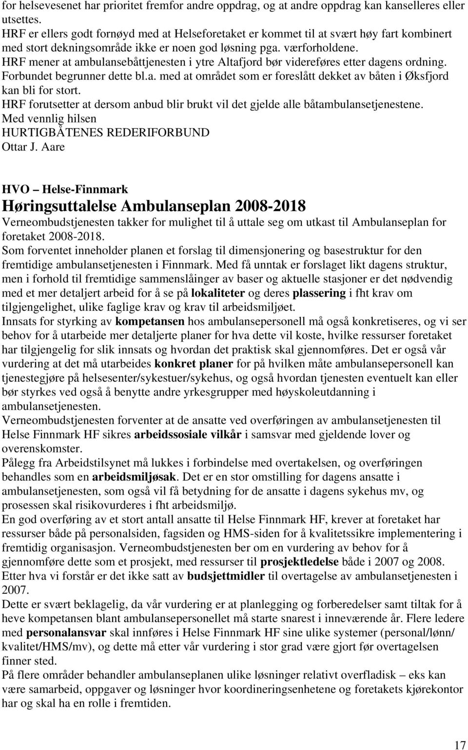 HRF mener at ambulansebåttjenesten i ytre Altafjord bør videreføres etter dagens ordning. Forbundet begrunner dette bl.a. med at området som er foreslått dekket av båten i Øksfjord kan bli for stort.