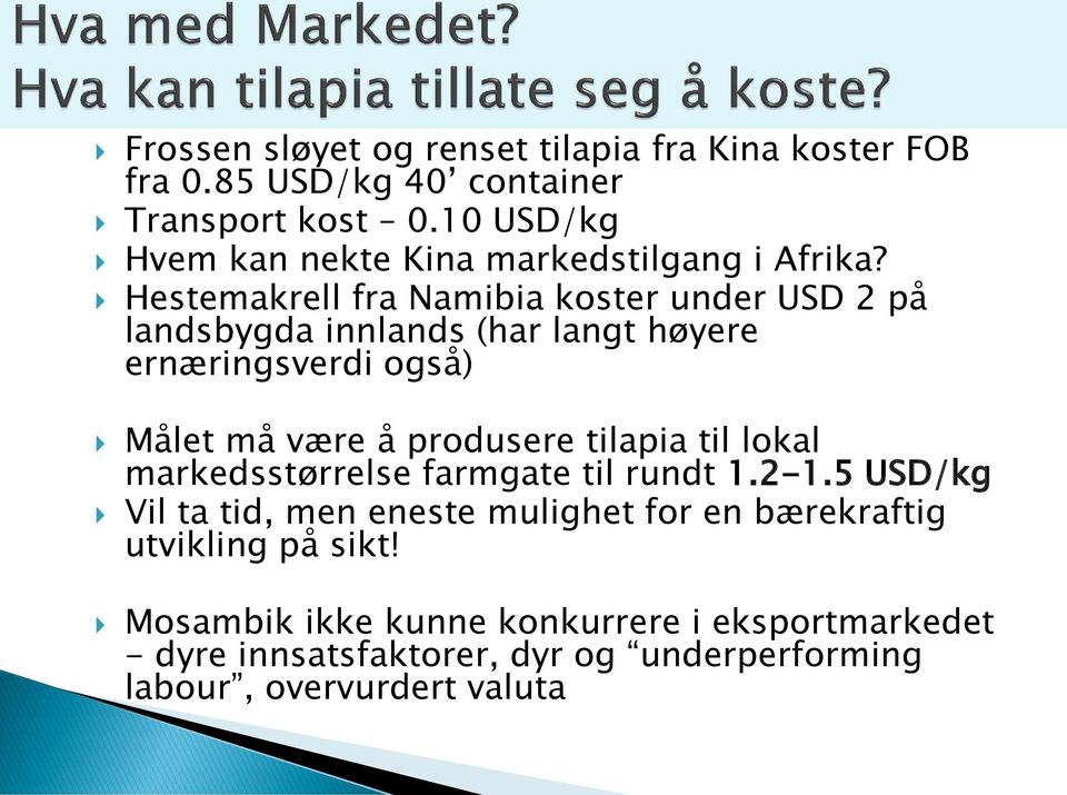 Hestemakrell fra Namibia koster under USD 2 på landsbygda innlands (har langt høyere ernæringsverdi også) Målet må være å produsere