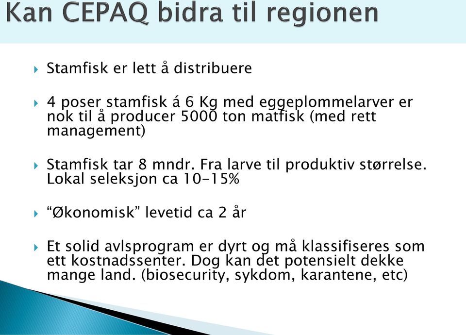 Lokal seleksjon ca 10-15% Økonomisk levetid ca 2 år Et solid avlsprogram er dyrt og må