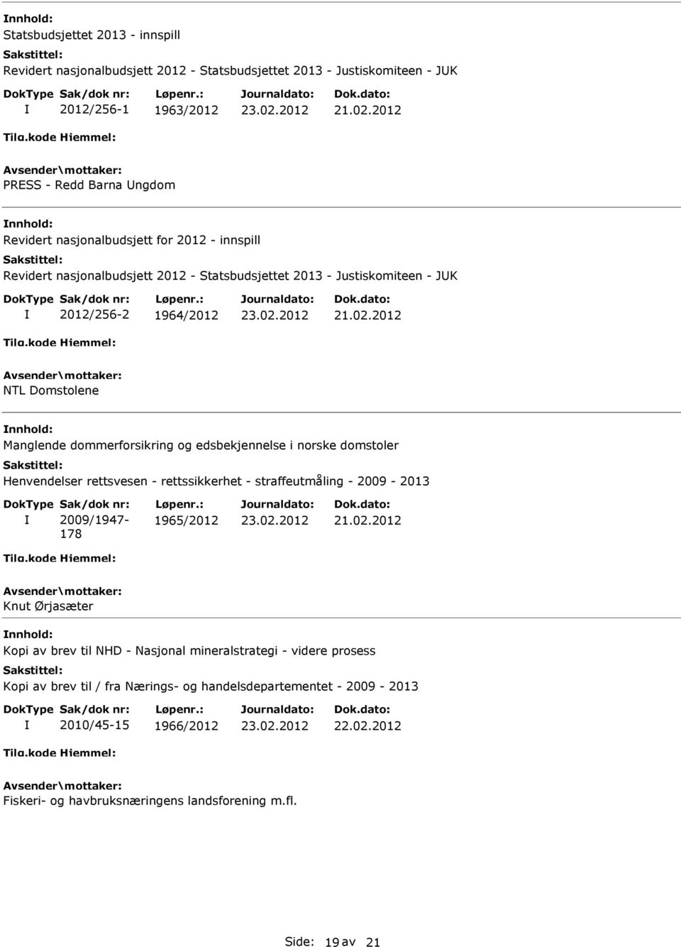 og edsbekjennelse i norske domstoler Henvendelser rettsvesen - rettssikkerhet - straffeutmåling - 2009-2013 2009/1947-178 1965/2012 Knut Ørjasæter Kopi av brev til NHD -