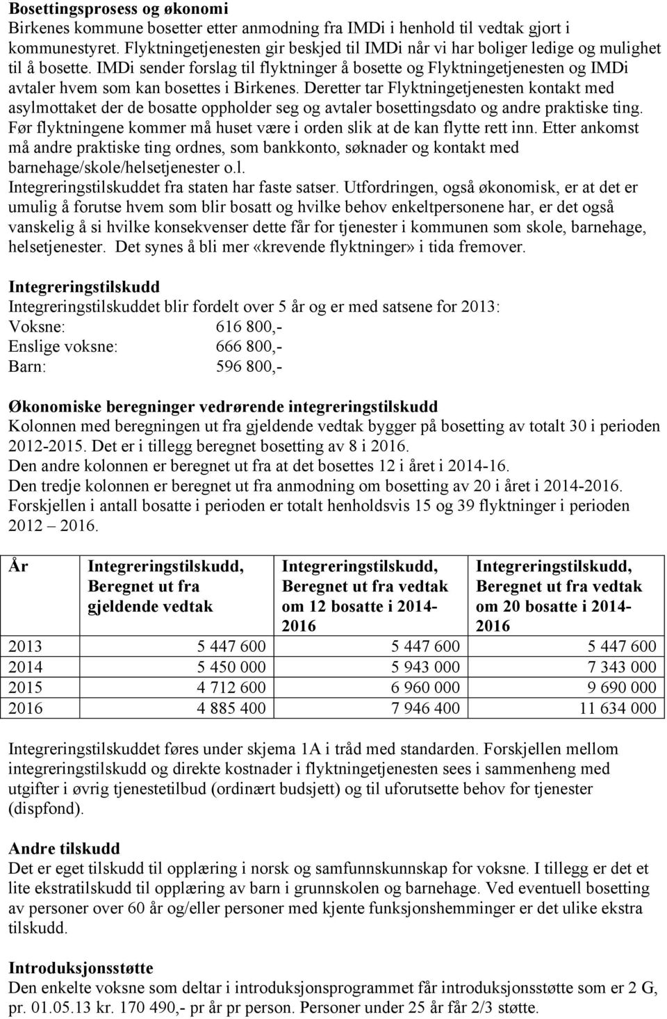 IMDi sender forslag til flyktninger å bosette og Flyktningetjenesten og IMDi avtaler hvem som kan bosettes i Birkenes.