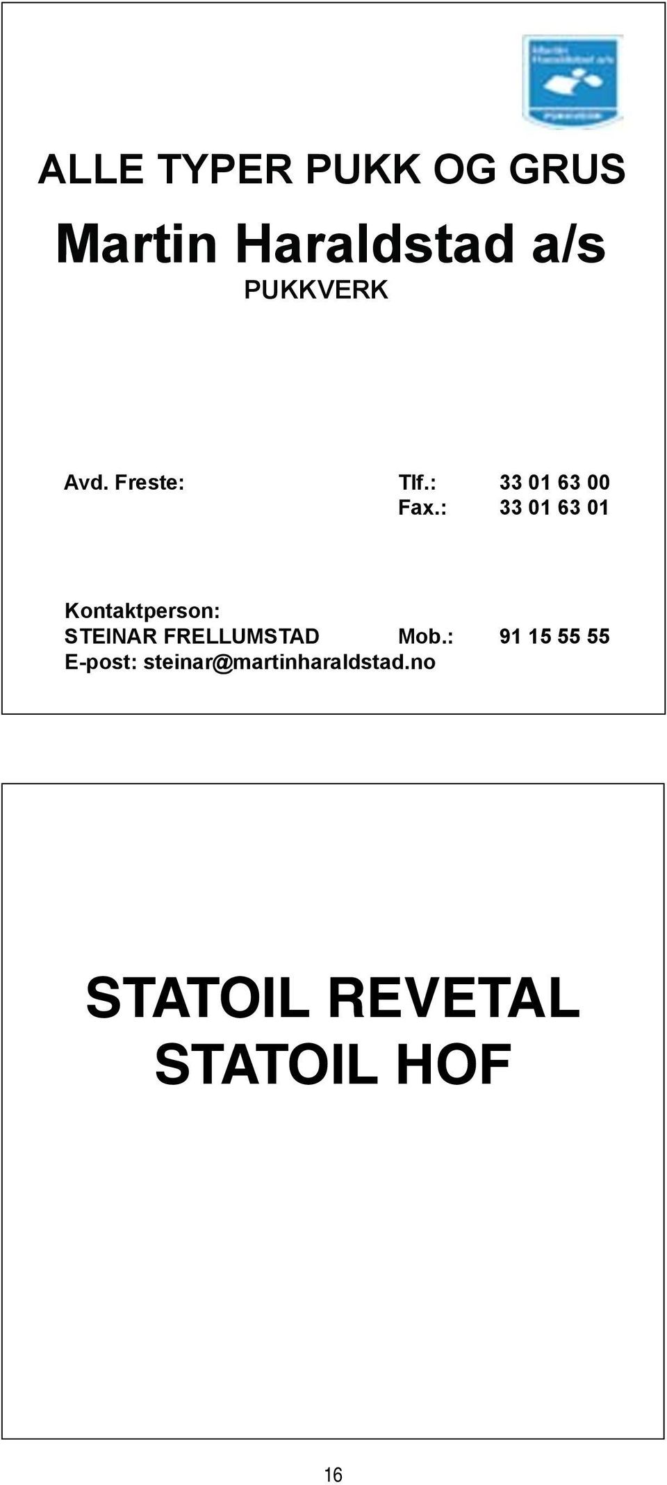 : 33 01 63 01 Kontaktperson: STEINAR FRELLUMSTAD Mob.