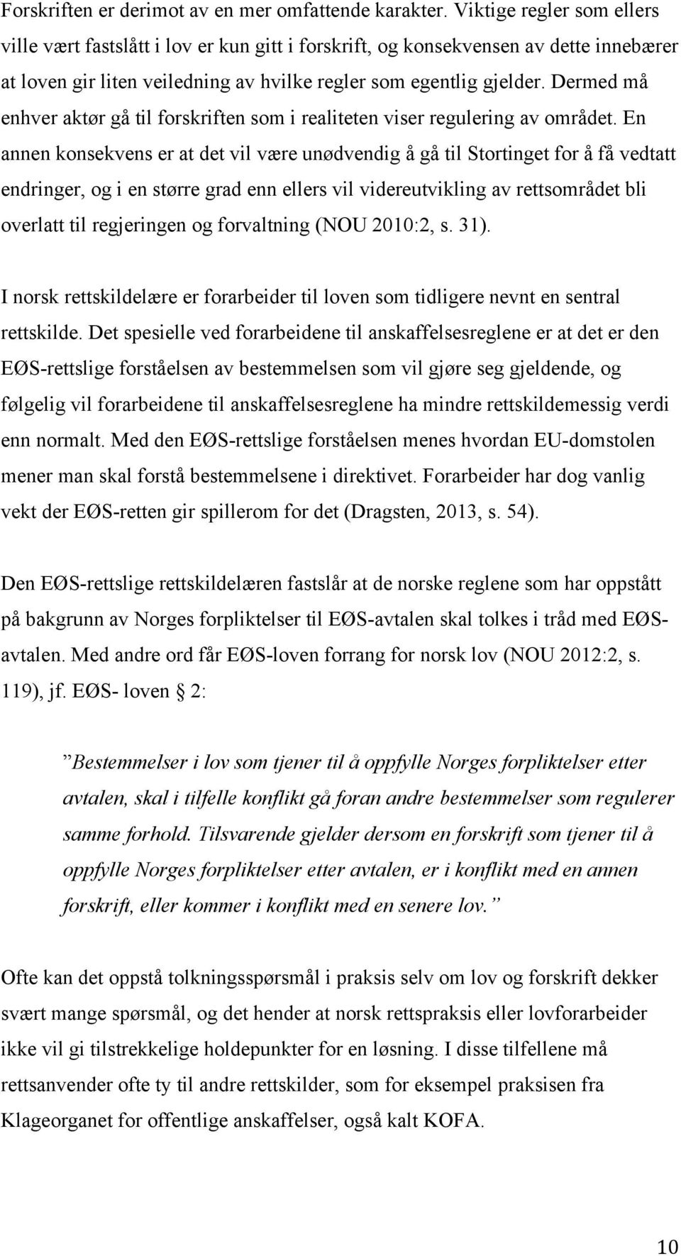 Dermed må enhver aktør gå til forskriften som i realiteten viser regulering av området.