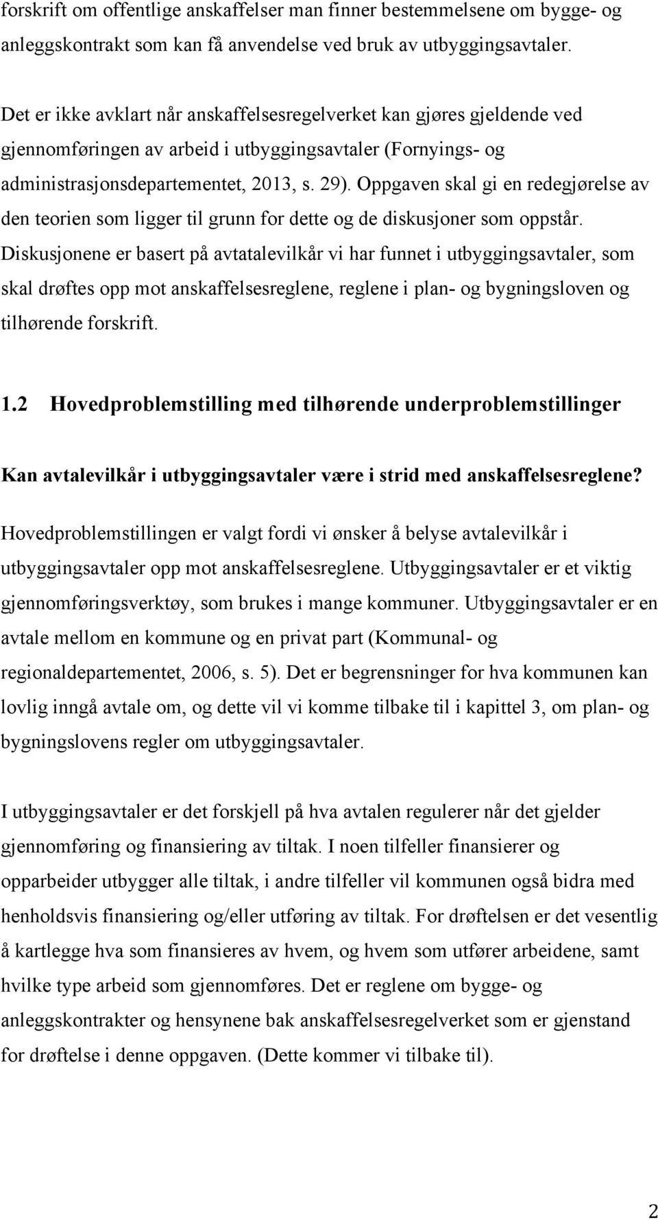 Oppgaven skal gi en redegjørelse av den teorien som ligger til grunn for dette og de diskusjoner som oppstår.