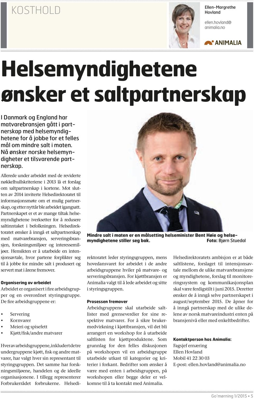 nå ønsker norske helsemyndigheter et tilsvarende partnerskap. Allerede under arbeidet med de reviderte nøkkelhullskriteriene i 2013 lå et forslag om saltpartnerskap i kortene.