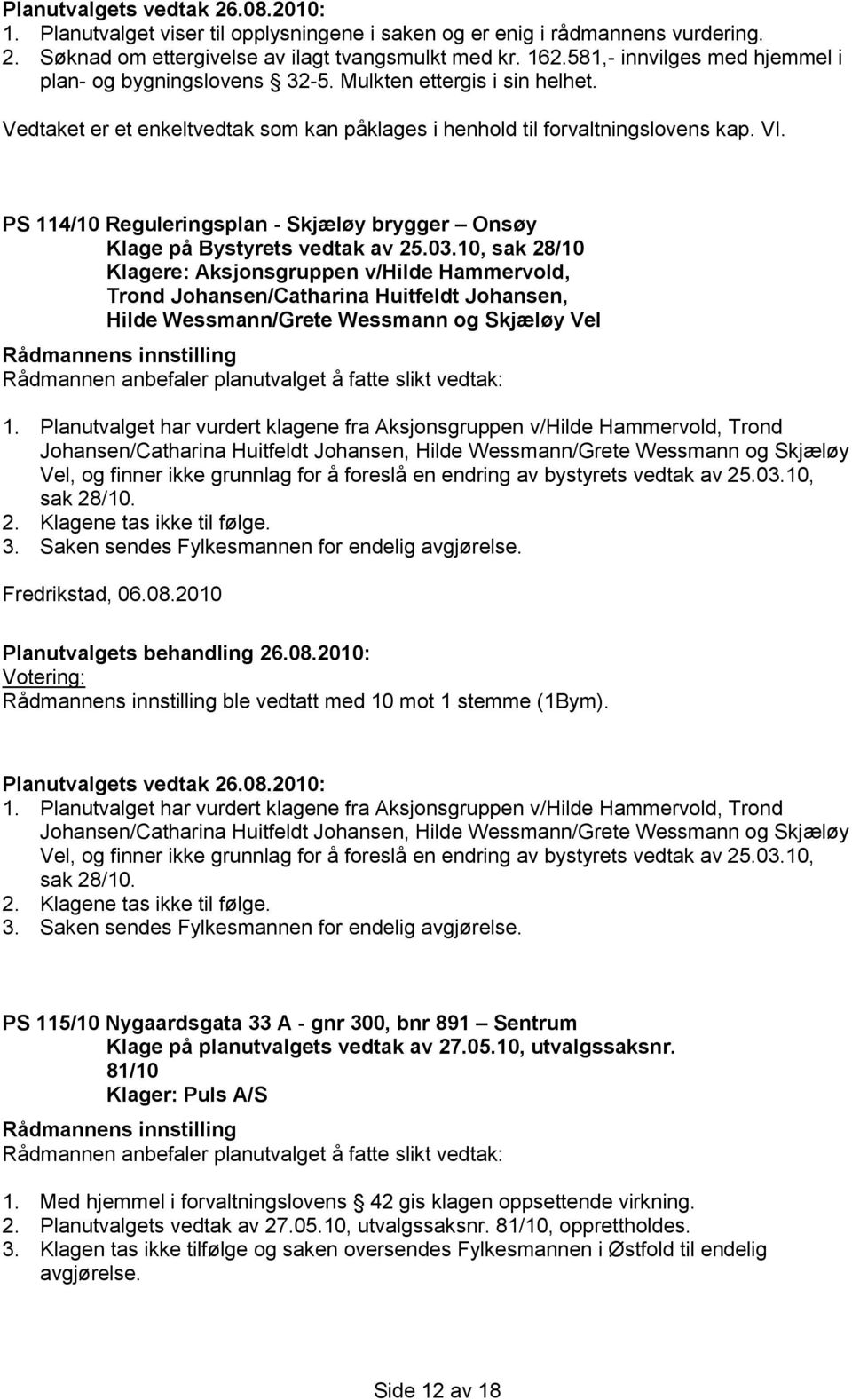 PS 114/10 Reguleringsplan - Skjæløy brygger Onsøy Klage på Bystyrets vedtak av 25.03.