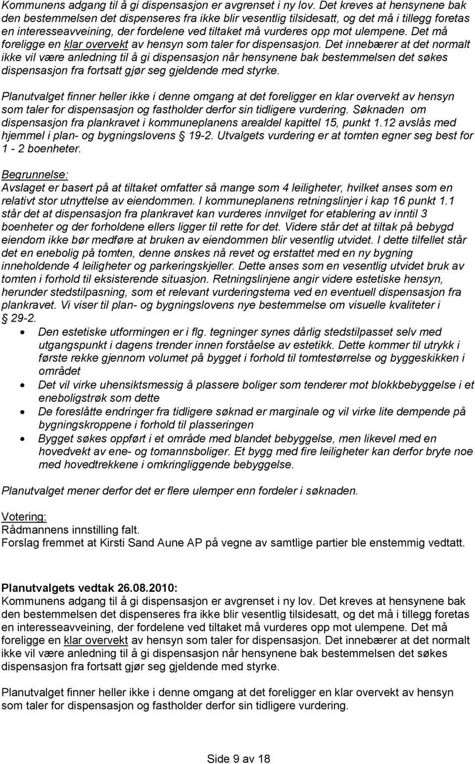 ulempene. Det må foreligge en klar overvekt av hensyn som taler for dispensasjon.