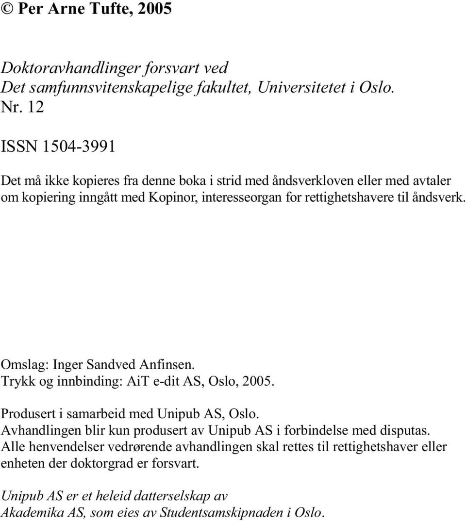 åndsverk. Omslag: Inger Sandved Anfinsen. Trykk og innbinding: AiT e-dit AS, Oslo, 2005. Produsert i samarbeid med Unipub AS, Oslo.