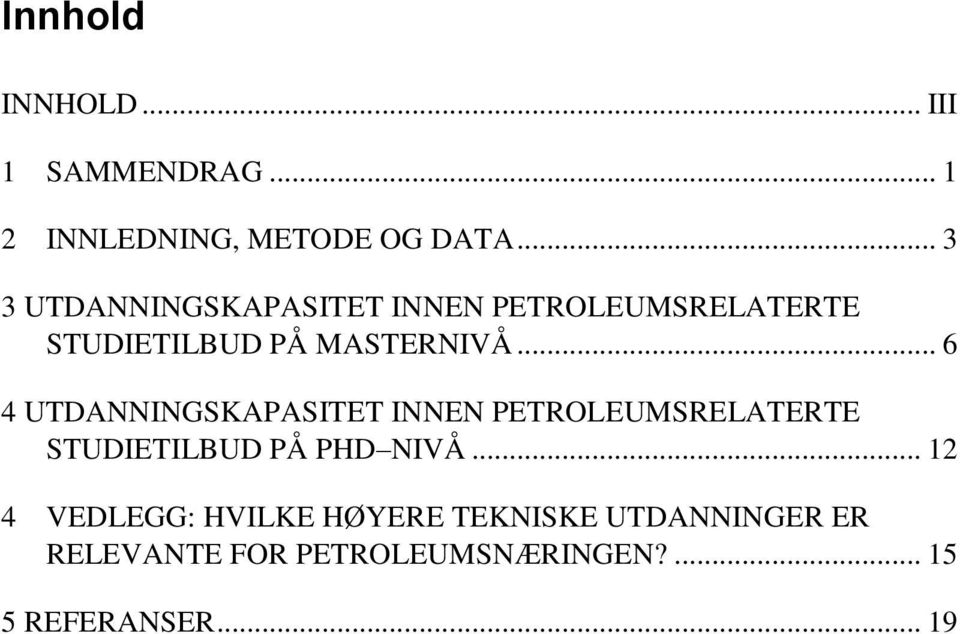 .. 6 4 UTDANNINGSKAPASITET INNEN PETROLEUMSRELATERTE STUDIETILBUD PÅ PHD NIVÅ.