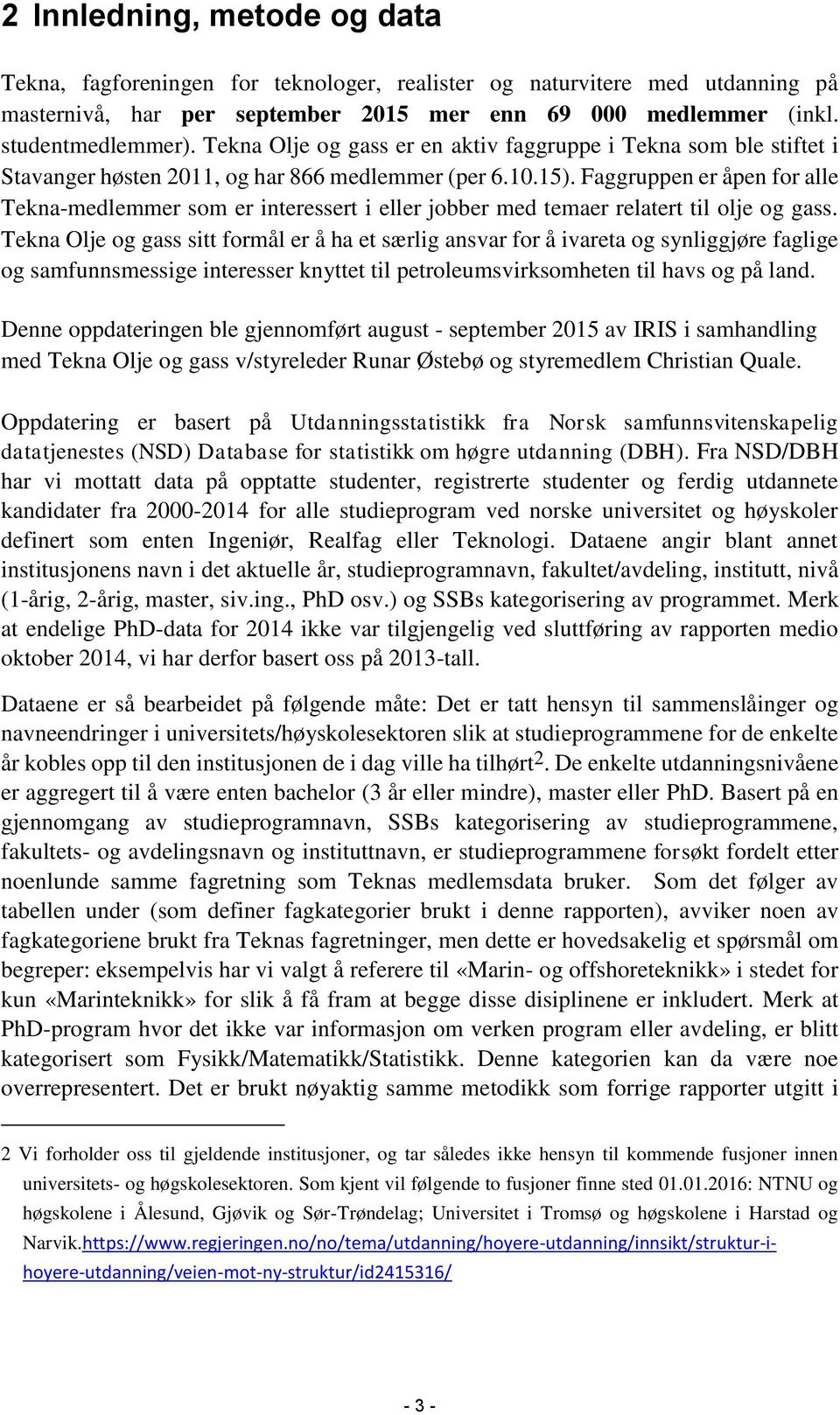 Faggruppen er åpen for alle Tekna-medlemmer som er interessert i eller jobber med temaer relatert til olje og gass.