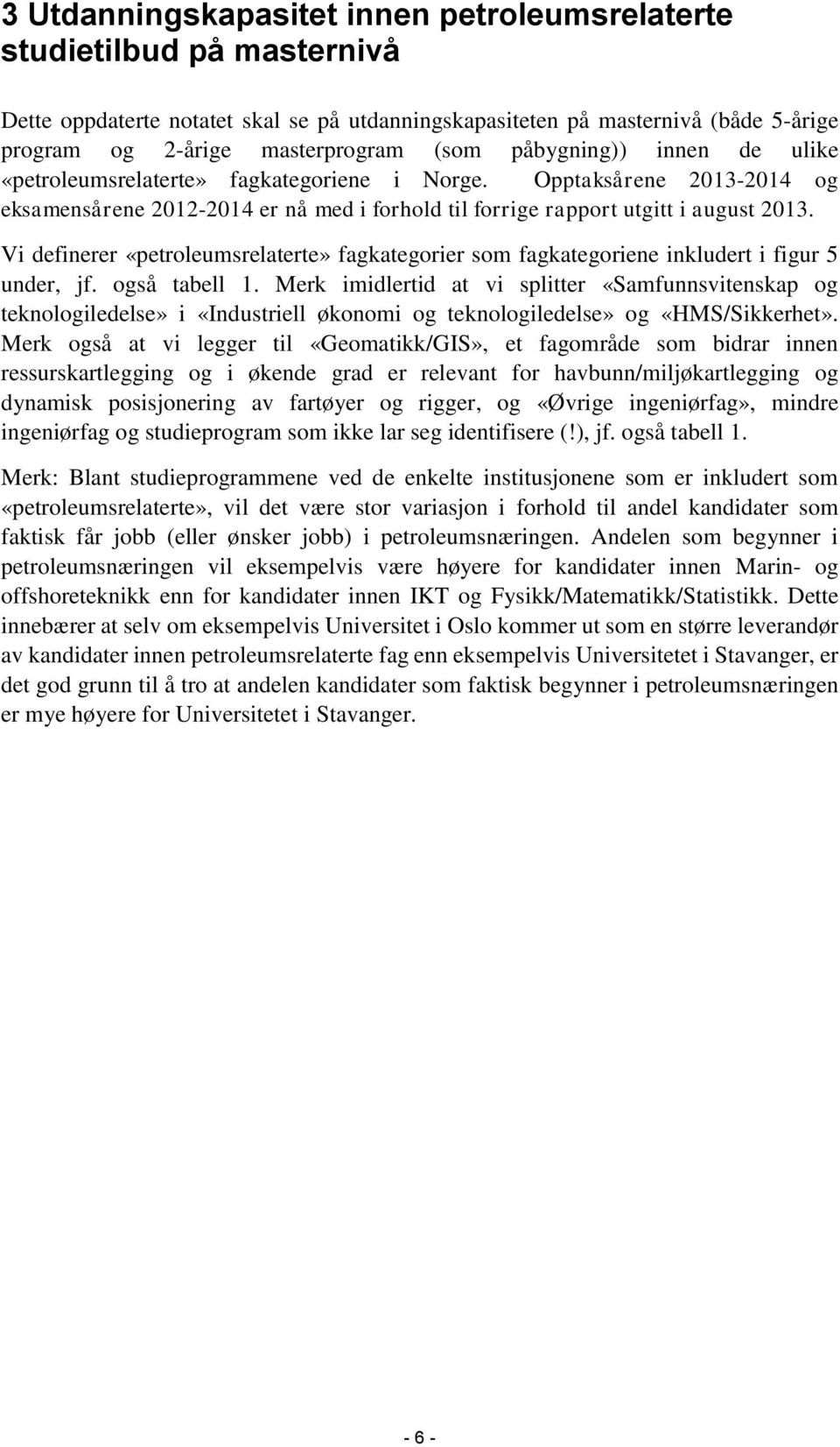 Vi definerer «petroleumsrelaterte» fagkategorier som fagkategoriene inkludert i figur 5 under, jf. også tabell 1.