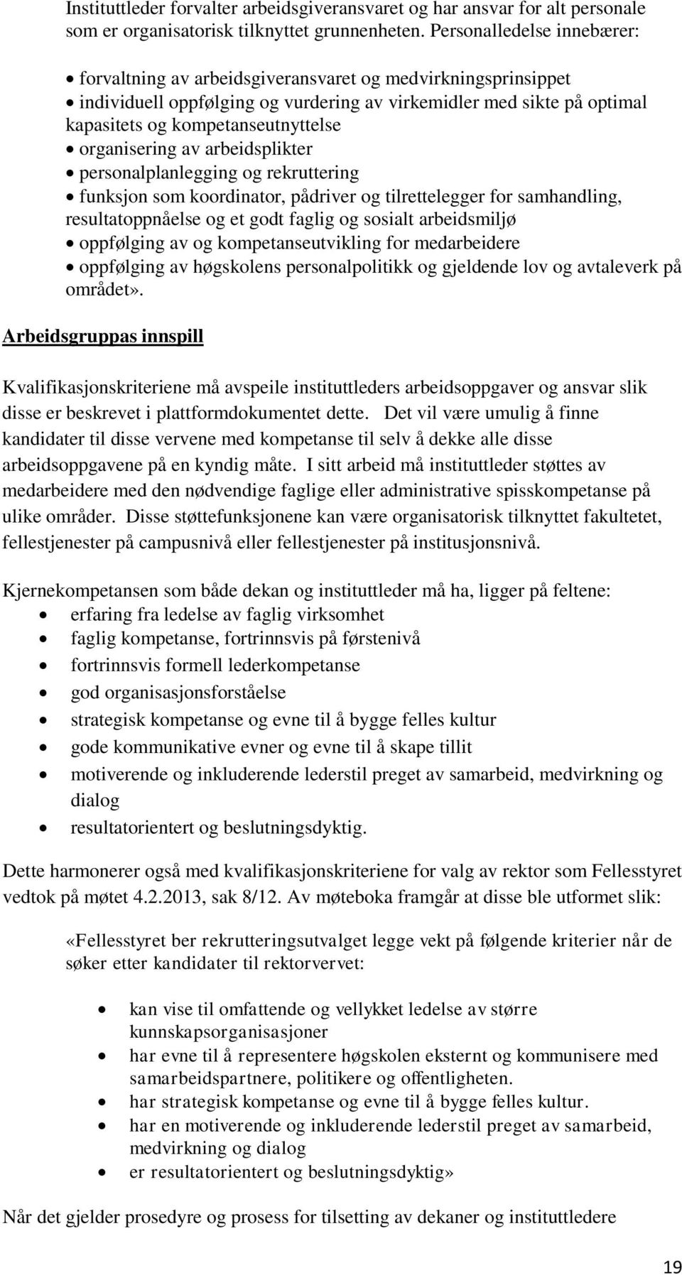 organisering av arbeidsplikter personalplanlegging og rekruttering funksjon som koordinator, pådriver og tilrettelegger for samhandling, resultatoppnåelse og et godt faglig og sosialt arbeidsmiljø