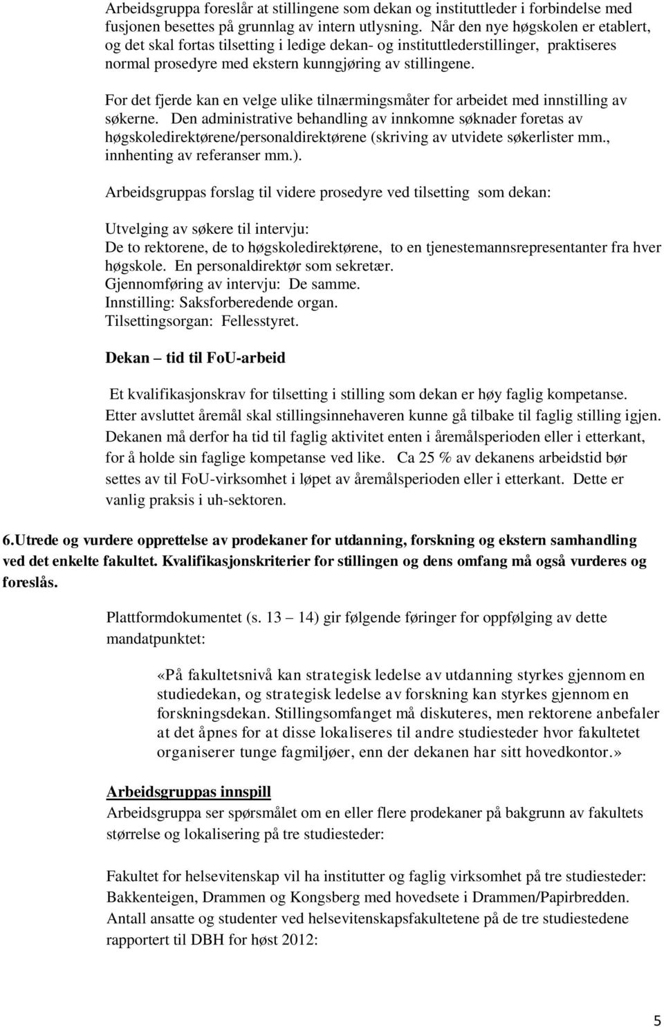 For det fjerde kan en velge ulike tilnærmingsmåter for arbeidet med innstilling av søkerne.