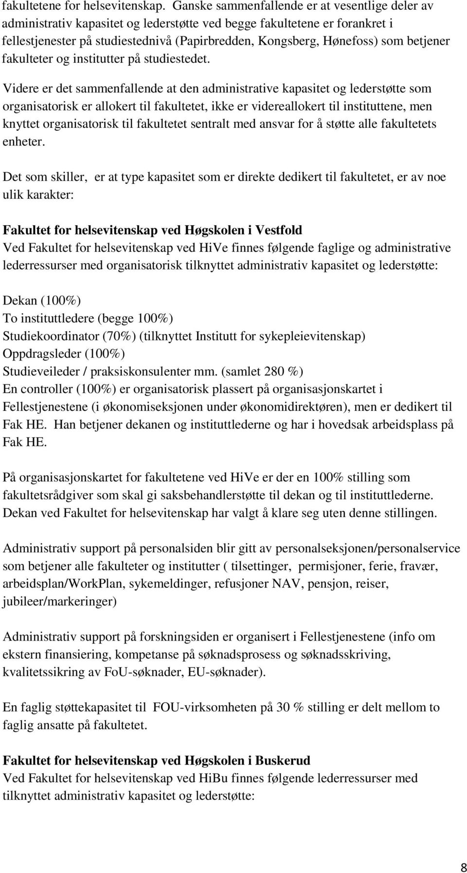 betjener fakulteter og institutter på studiestedet.