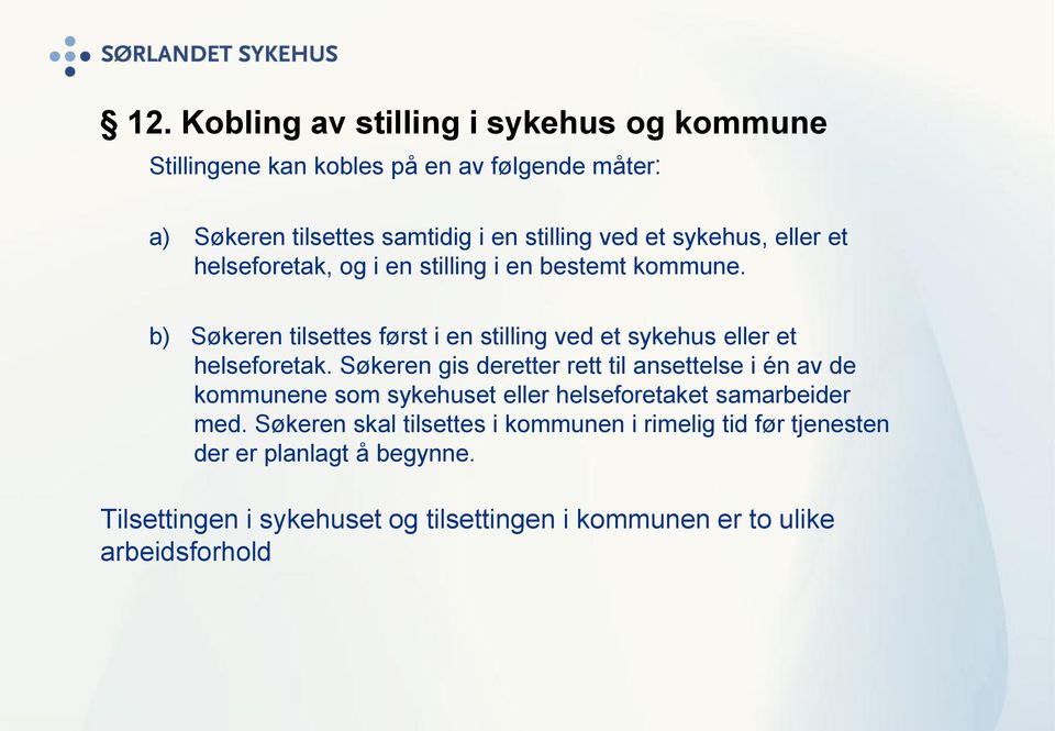 b) Søkeren tilsettes først i en stilling ved et sykehus eller et helseforetak.