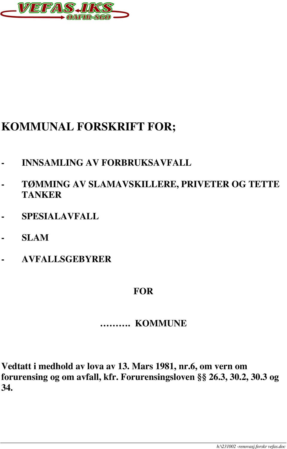 FOR. KOMMUNE Vedtatt i medhold av lova av 13. Mars 1981, nr.