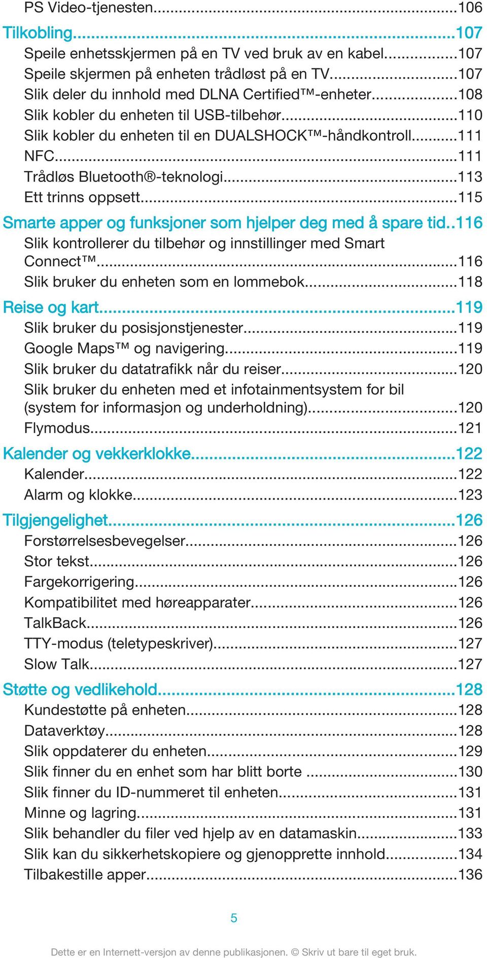 ..115 Smarte apper og funksjoner som hjelper deg med å spare tid..116 Slik kontrollerer du tilbehør og innstillinger med Smart Connect...116 Slik bruker du enheten som en lommebok...118 Reise og kart.