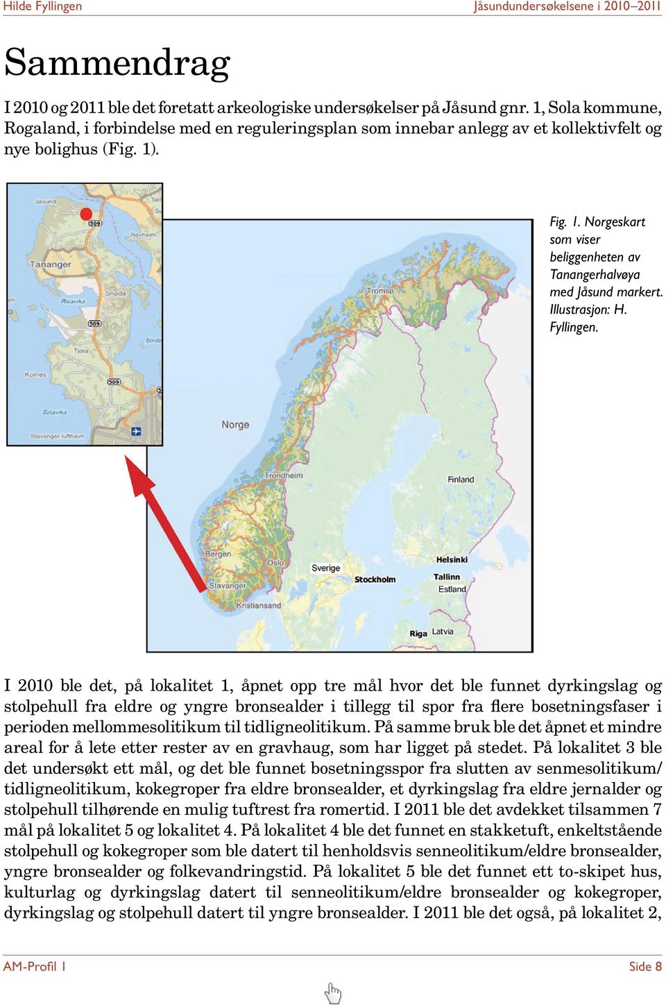 . Fig. 1. Norgeskart som viser beliggenheten av Tanangerhalvøya med Jåsund markert. Illustrasjon: H. Fyllingen.