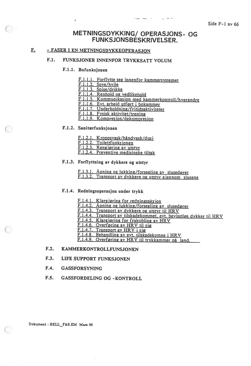 .4.8. Behandling av evt. tilskadekomne i HRV F.4.6. Qvrfring av HRV til sjø E.4.7. Transoort av HRV i sjø F. 4 Trnnnrt av dvkkara n iittvr til I-TRV.4.1. Klargjøring for redningsaksjon.4.2.