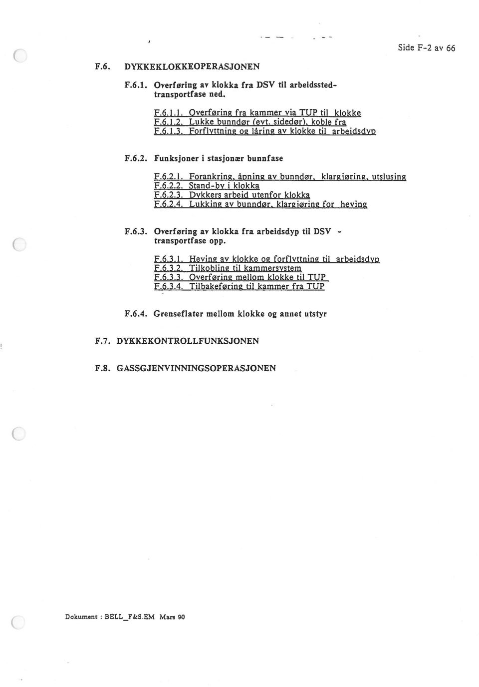 6.2.3. Dykkers arbeid utenfor klokka F.6.2.4. Lukking av bunndør, klargjøring for heving F.6.3. Overføring av klokka fra arbeidsdyp til DSV - transportfase opp. F.6.3.1.