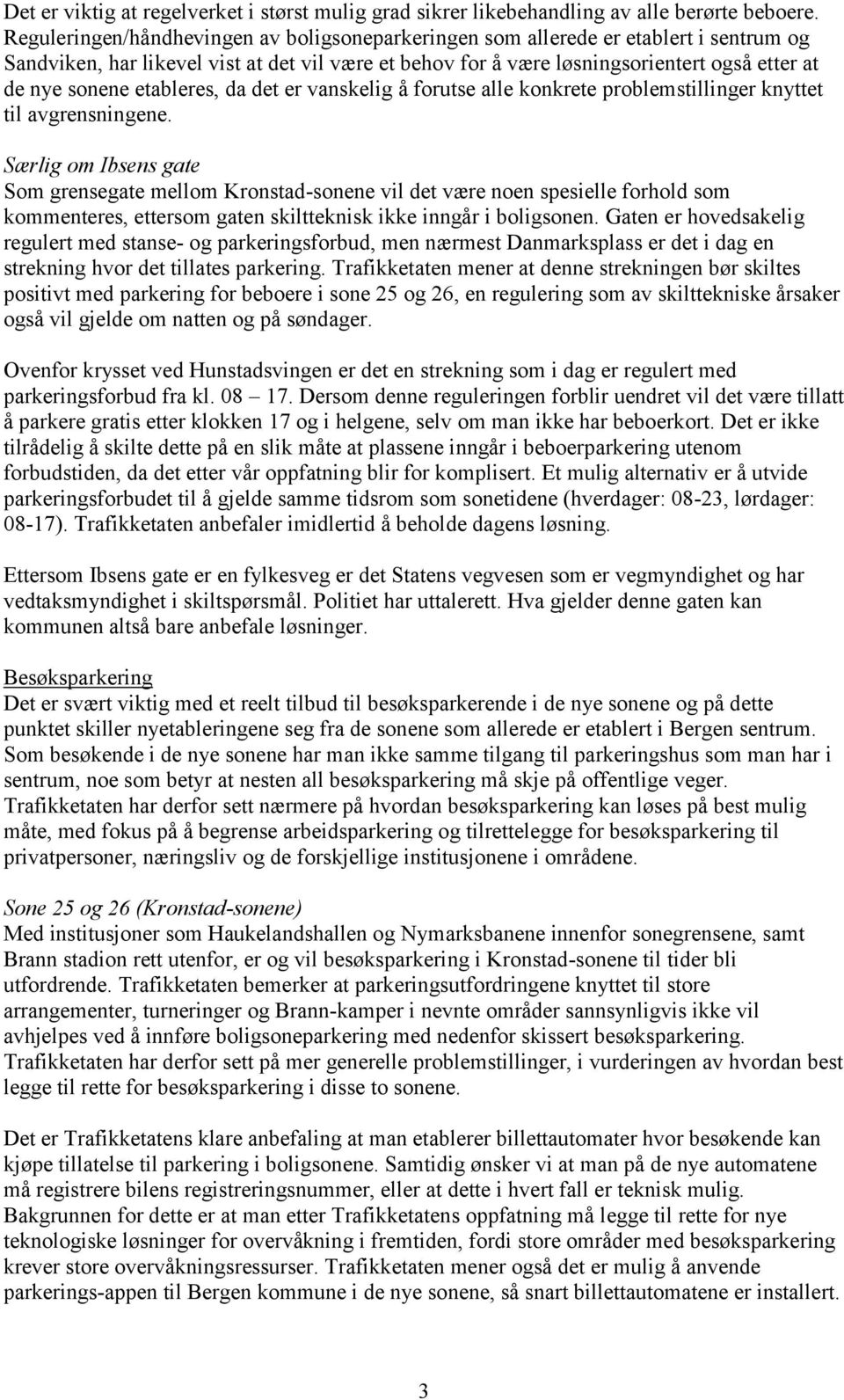 etableres, da det er vanskelig å forutse alle konkrete problemstillinger knyttet til avgrensningene.