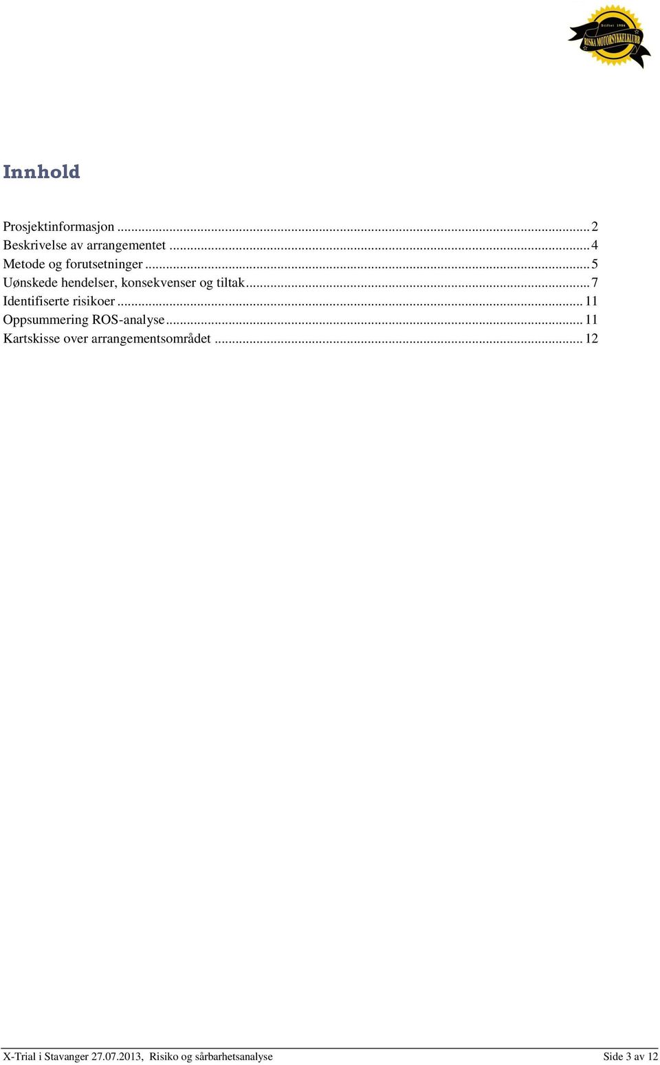 .. 7 Identifiserte risikoer... 11 Oppsummering ROS-analyse.