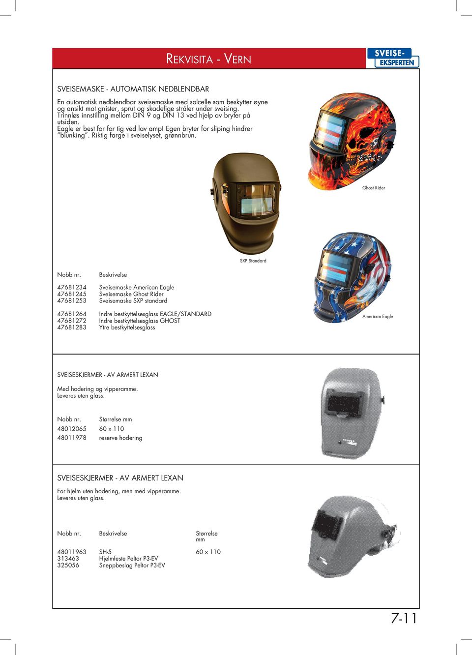 Ghost Rider SXP Standard 47681234 Sveisemaske American Eagle 47681245 Sveisemaske Ghost Rider 47681253 Sveisemaske SXP standard 47681264 Indre bestkyttelsesglass EAGLE/STANDARD 47681272 Indre