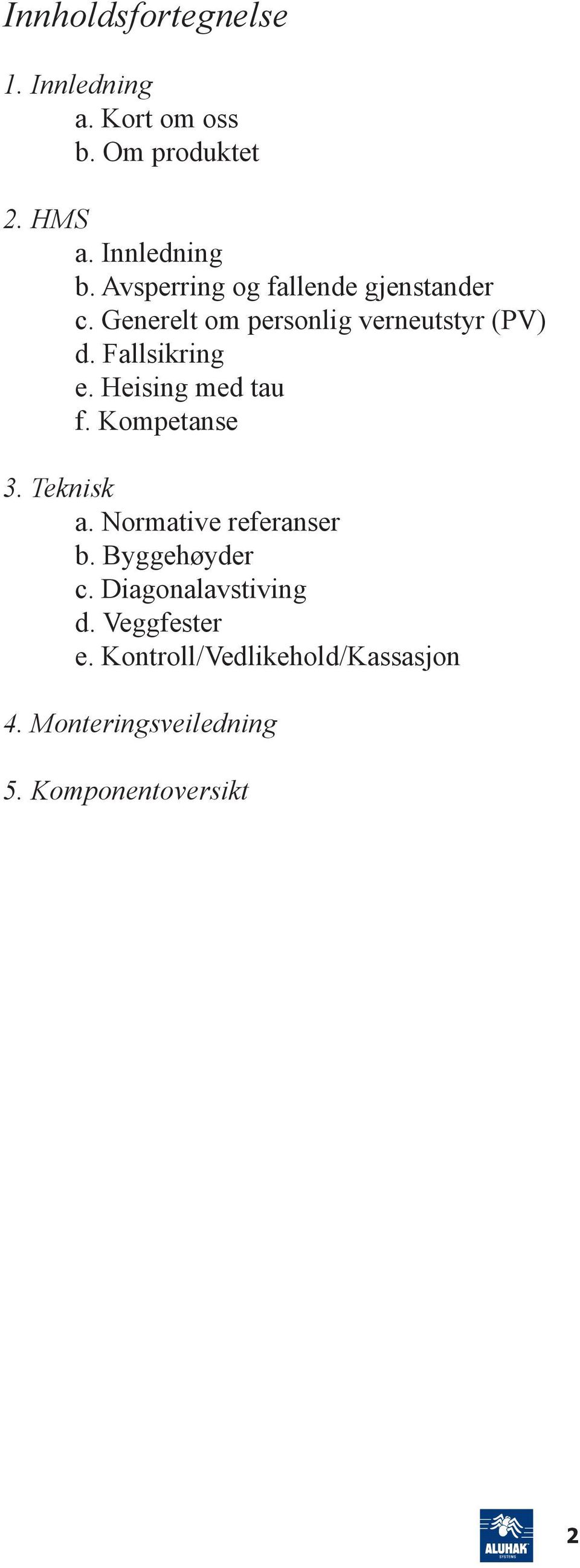 Heising med tau f. Kompetanse 3. Teknisk a. Normative referanser b. Byggehøyder c.