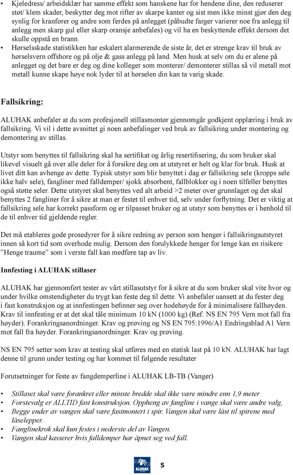 brann. Hørselsskade statistikken har eskalert alarmerende de siste år, det er strenge krav til bruk av hørselsvern offshore og på olje & gass anlegg på land.