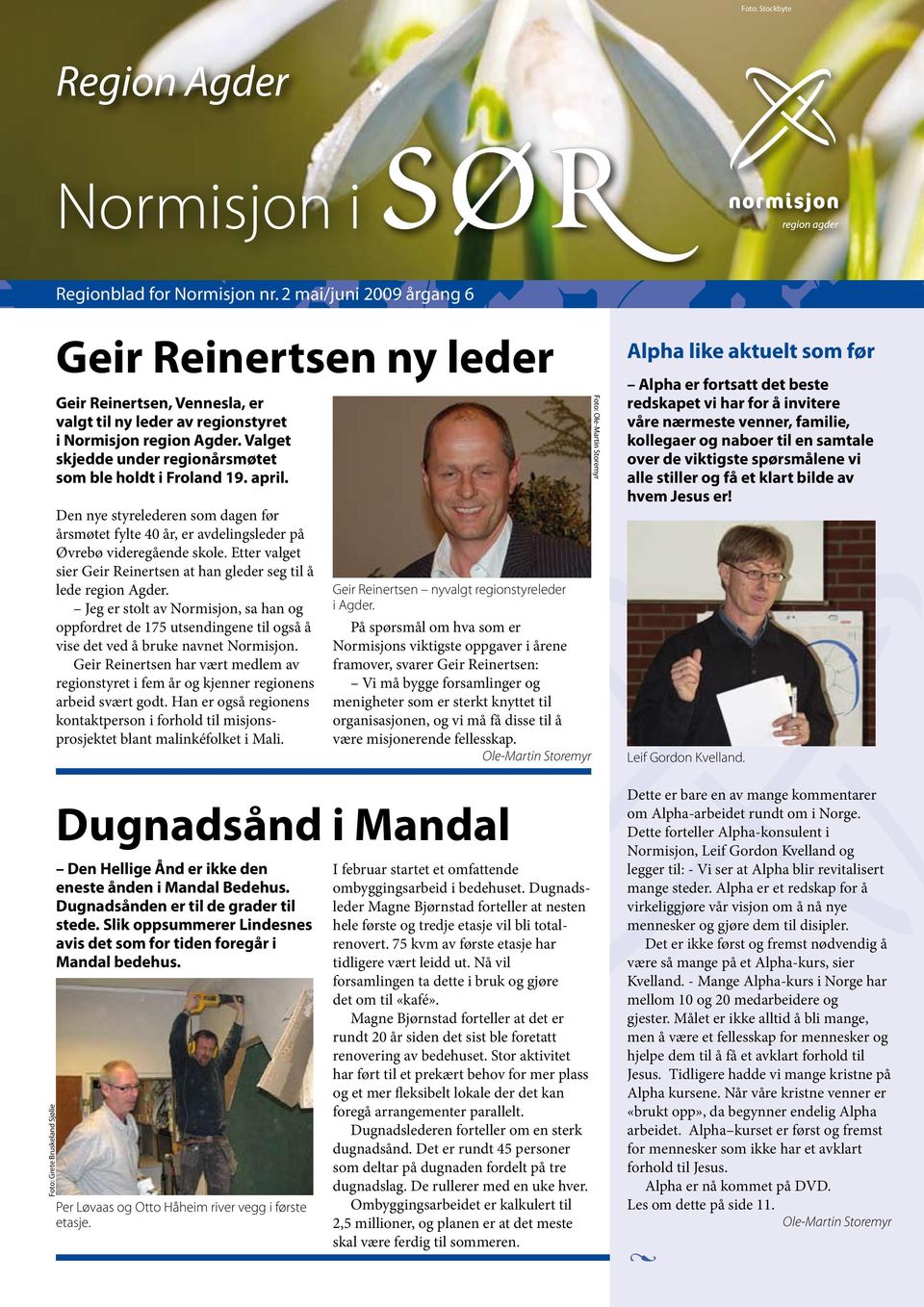 Valget skjedde under regionårsmøtet som ble holdt i Froland 19. april. Den nye styrelederen som dagen før årsmøtet fylte 40 år, er avdelingsleder på Øvrebø videregående skole.