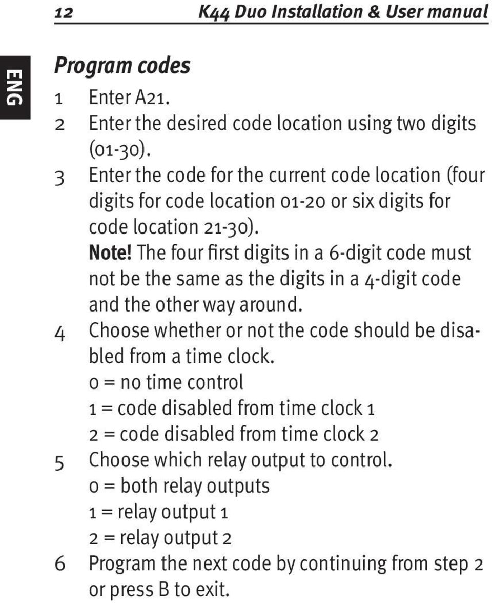 The four first digits in a 6-digit code must not be the same as the digits in a 4-digit code and the other way around.