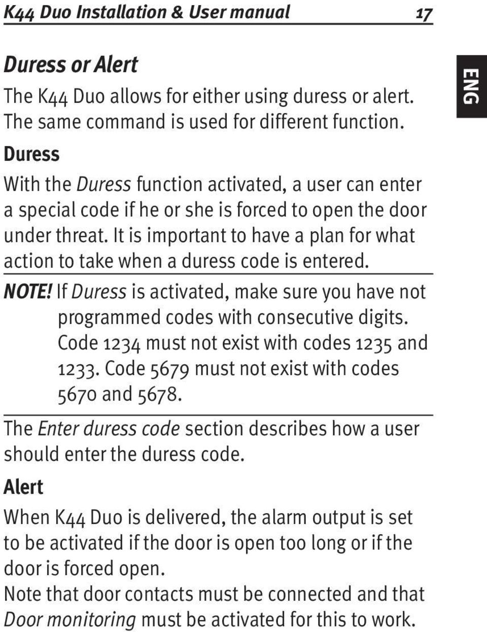 It is important to have a plan for what action to take when a duress code is entered. Note! If Duress is activated, make sure you have not programmed codes with consecutive digits.