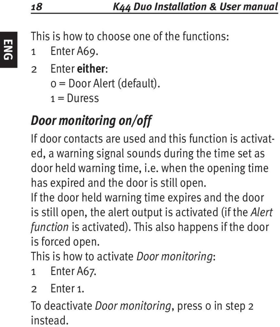 If the door held warning time expires and the door is still open, the alert output is activated (if the Alert function is activated).